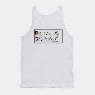 GIVE US SOME MONEY!! Tank Top